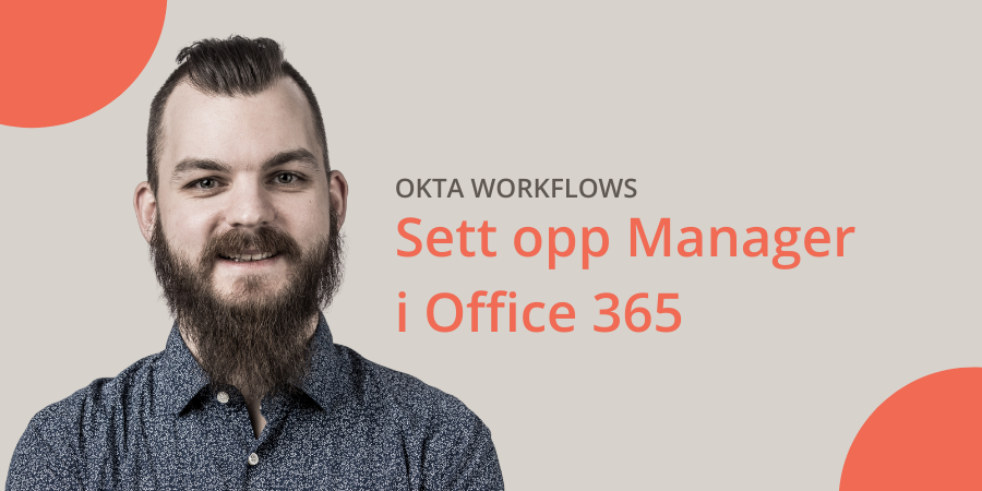 Sett opp Manager i Office 365 ved å ta i bruk Okta Workflows